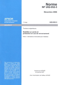  AFNOR - Norme NF U02-052-3 Tracteurs, enjambeurs - Stabilité sur pente et protection en cas de renversement Partie 3.