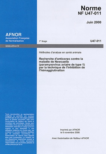  AFNOR - Norme NF U47-011 Juin 2000 Méthodes d'analyse en santé animale - Recherche d'anticorps contre la maladie de Newcastle (paramyxovirus aviaire de type 1) par la technique de l'inhibition de l'hémagglutination.