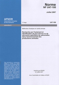  AFNOR - Norme NF U47-100 Méthodes d'analyse en santé animale - Recherche par l'isolement et identification de tout sérovar ou de sérovar(s) spécifié(s) de salmonelles dans l'environnement des productions animales.