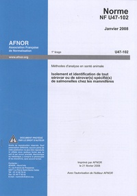  AFNOR - Norme NF U47-102 Méthodes d'analyse en santé animale - Isolement et identification de tout sérovar ou de sérovar(s) spécifié(s) de salmonelles chez les mammifères.
