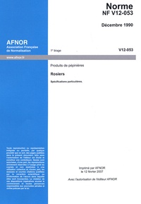  AFNOR - Norme NF V12-053 : Produits de pépinières - Rosiers.