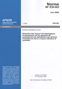 Norme NF X30-503, Juin 2004, Réduction des risques microbiologiques et mécaniques par les appareils de prétraitement par désinfection des déchets d'activités de soins à risques infectieux et assimilés