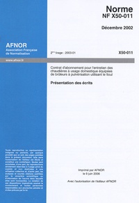  AFNOR - Norme NF X50-011, Décembre 2002, Contrat d'abonnement pour l'entretien des chaudières à usage domestique équipées de brûleurs à pulvérisation utilisant le fioul - Présentation des écrits.