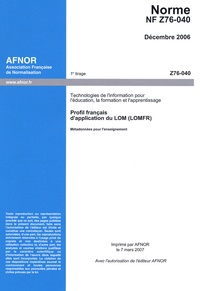  AFNOR - Norme NF Z76-040 Technologies de l'information pour l'éducation, la formation et l'apprentissage - Profil français d'application du LOM (LOMFR).