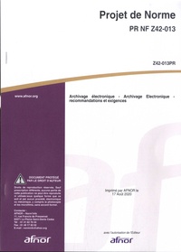 AFNOR - Projet de Norme PR NF Z42-013 Archivage électronique - lectronique - Recommandations et exigences.