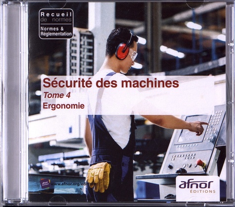  AFNOR - Sécurité des machines - Tome 4, Ergonomie. 1 Cédérom