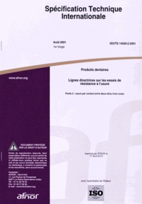  AFNOR - Spécification technique internationale ISO/TS 14569-2:2001 Produits dentaires - Lignes directrices sur les essais de la résistance à l'usure Partie 2 : usure par contact entre deux et/ou trois corps.