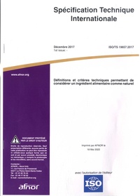  AFNOR - Spécification technique Internationale ISO/TS 19657:2017 - Définitions et critères techniques permettant de considérer un ingrédient alimentaire comme naturel.