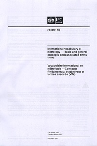  AFNOR - Vocabulaire international de métrologie - Concepts fondamentaux et généraux et termes associés (VIM) - Guide 99 ISO/IEC, édition bilingue français-anglais.