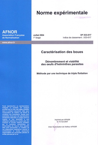  AFNOR - XP X33-017 Juillet 2004. - Caractérisation des boues - Dénombrement et viabilité des oeufs d'helminthes parasites - Méthode par une technique de triple flottation.