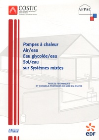  AFPAC - Les pompes à chaleur Air/Eau Eau Glicolée/Eau Sol/Eau sur systèmes mixtes - Guide n°3.