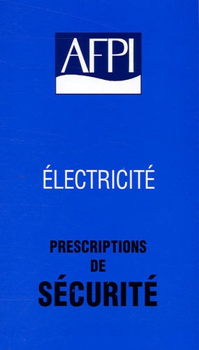  AFPI - Prescriptions de sécurité d'ordre électrique.