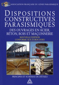  AFPS - Dispositions constructives parasismiques des ouvrages en acier, béton, bois et maçonnerie - Principes et schémas de détails.