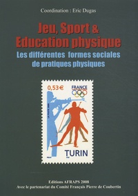 Eric Dugas - Jeu, sport et éducation physique - Les différentes formes sociales de pratiques physiques.