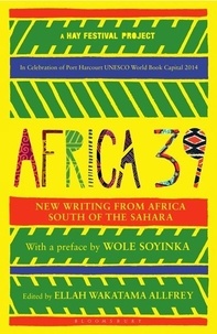 Ellah Wakatama Allfrey - Africa 39 - New Writing from Africa South of the Sahara.
