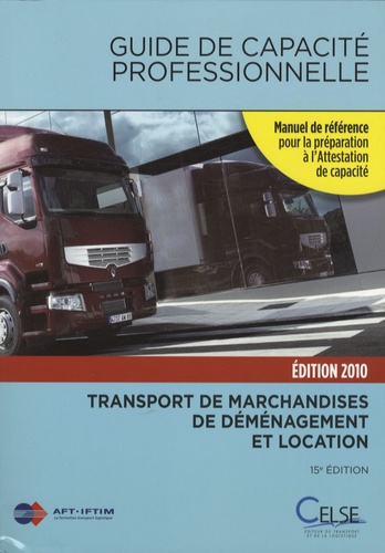  AFT-IFTIM - Guide de capacité professionnelle 2010 - Transport public routier de marchandises, de déménagement et de location de véhicules industriels.