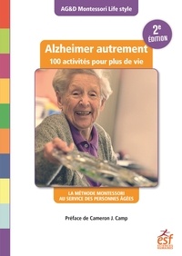  AG&D - Alzheimer autrement - 100 activités pour plus de vie ! La méthode Montessori au service des personnes âgées.