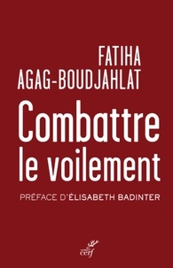  AGAG-BOUDJAHLAT FATIHA et  BADINTER ELISABETH - COMBATTRE LE VOILEMENT - ENTRISME ISLAMISTE ET MULTICULTURALISME.