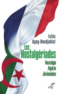  AGAG-BOUDJAHLAT FATIHA - LES NOSTALGERIADES - NOSTALGIE, ALGERIE, JEREMIADES.