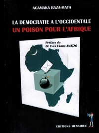Agamaka Baza-Mata - La démocratie à l'occidentale; un poison pour l'Afrique.
