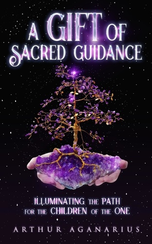  AGANARIUS - A Gift Of Sacred Guidance/Illuminating The Path For The Children Of The One.