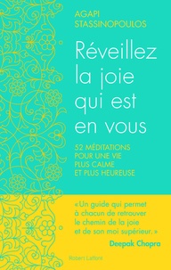 Agapi Stassinopoulos - Réveillez la joie qui est en vous - 52 méditations pour une vie plus calme et plus heureuse.