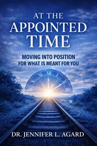 At The Appointed Time: Moving Into Position for What Is Meant for You – Revised Edition