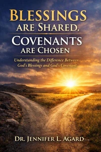 Blessings Are Shared Covenants Are Chosen: Understanding the Difference Between God’s Blessings and God’s Covenant