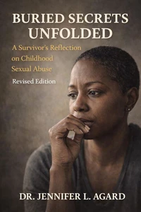 Buried Secrets Unfolded A Survivor’s Reflection on Childhood Sexual Abuse (Revised Edition)