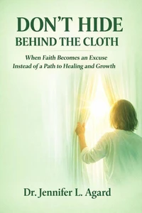 Don't Hide Behind The Cloth: When Faith Becomes an Excuse Instead of a Path to Healing and Growth