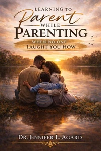 Learning To Parent While Parenting: When No One Taught You How