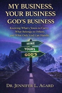 My Business, Your Business, God’s Business: Learning the Freedom of Staying in Your Lane and Trusting God With the Rest