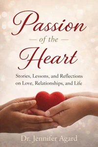 Passion of the Heart Stories, Lessons, and Reflections on Love, Relationships, and Life