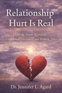 Relationship Hurt Is Real: Healing From Betrayal, Emotional Neglect, and Broken Trust