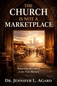 The Church Is Not a Marketplace: Returning the Church to Its True Mission
