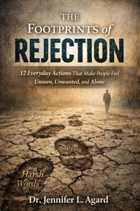 The Footprints of Rejection:12 Everyday Actions That Make People Feel Unseen, Unwanted, and Alone