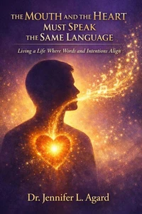The Mouth and The Heart Must Speak The Same Language: Living a Life Where Words and Intentions Align