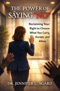 The Power Of Saying “No”: Reclaiming Your Right to Choose What You Carry, Accept, and Allow