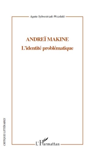 Agata Sylwestrzak-Wszelaki - Andreï Makine - L'identité problématique.