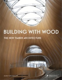 Agata Toromanoff - Building With Wood - The New Timber Architecture.