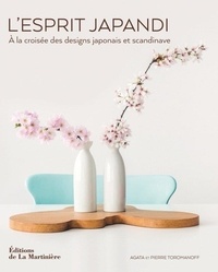 Agata Toromanoff et Pierre Toromanoff - L'Esprit Japandi - A la croisée des designs japonais et scandinave.