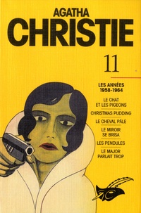 Agatha Christie - Agatha Christie, les années 1958-1964 - Volume 11, Le chat et les pigeons ; Christmas pudding ; Le cheval pâle ; Le miroir se brisa ; Les pendules ; Le major parlait trop.