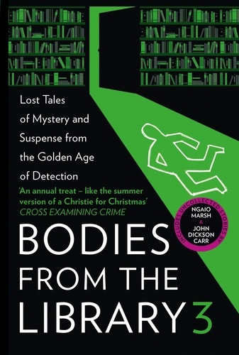 Agatha Christie et Ngaio Marsh - Bodies from the Library 3 - Lost Tales of Mystery and Suspense from the Golden Age of Detection.