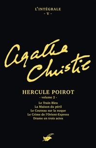 Agatha Christie - Hercule Poirot - Volume 2, Le Train Bleu ; La Maison du péril ; Le Couteau sur la nuque ; Le Crime de l'Orient-Express ; Drames en trois actes.