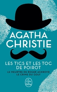Agatha Christie - Les Tics et les TOC de Poirot - Le meurtre de Roger Ackroyd ; Le crime du golf.