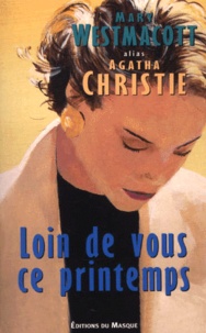 Agatha Christie - Loin de vous ce printemps.