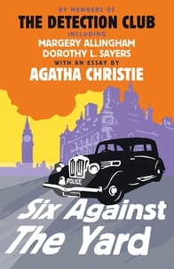 Agatha Christie et Margery Allingham - Six Against the Yard.