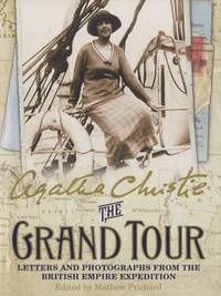 Agatha Christie - The Grand tour - Letters and Photographs from the British Empire Expediation.