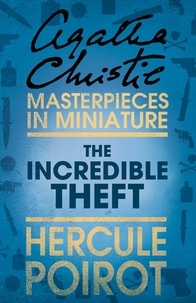 Agatha Christie - The Incredible Theft - A Hercule Poirot Short Story.