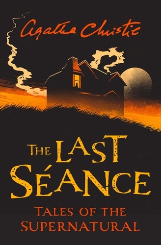 Agatha Christie - The Last Séance - Tales of the Supernatural by Agatha Christie.